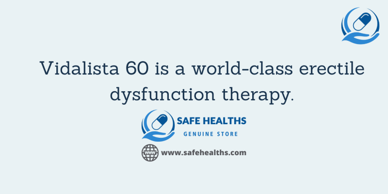Vidalista 60 is a world-class erectile dysfunction therapy.