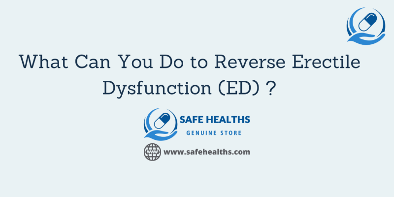 What Can You Do to Reverse Erectile Dysfunction (ED) _