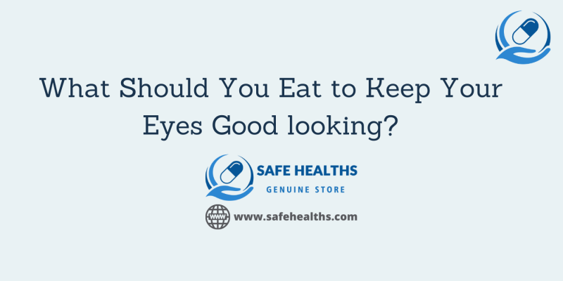 What Should You Eat to Keep Your Eyes Good looking_