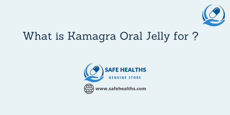 What is Kamagra Oral Jelly for