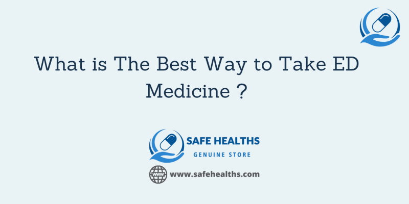What is The Best Way to Take ED Medicine _