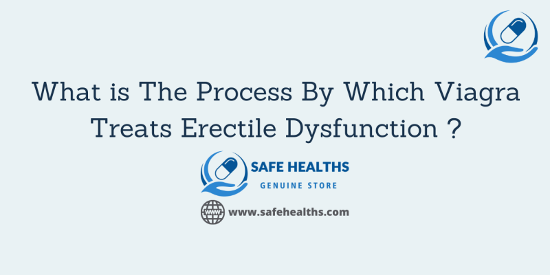 What is The Process By Which Viagra Treats Erectile Dysfunction