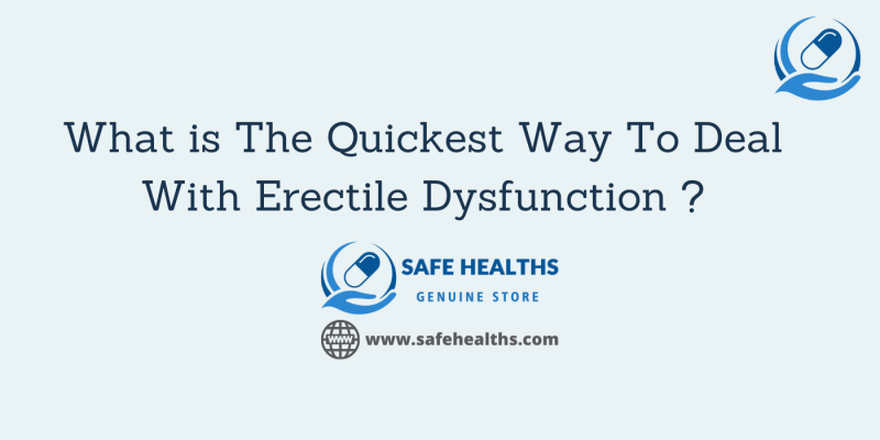 What is The Quickest Way To Deal With Erectile Dysfunction _