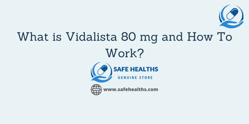What is Vidalista 80 mg and How To Work_
