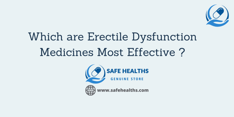 Which are Erectile Dysfunction Medicines Most Effective