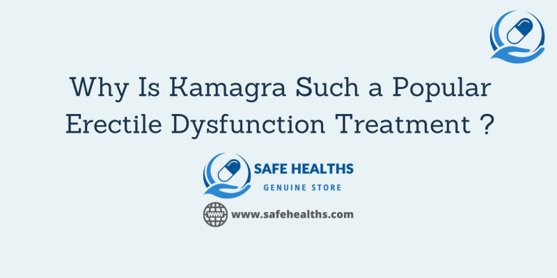 Why Is Kamagra Such a Popular Erectile Dysfunction Treatment _