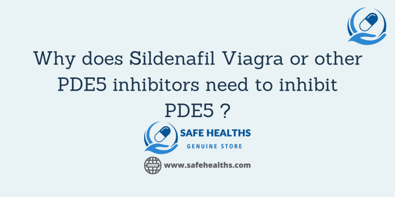 Why does Sildenafil Viagra or other PDE5 inhibitors need to inhibit PDE5