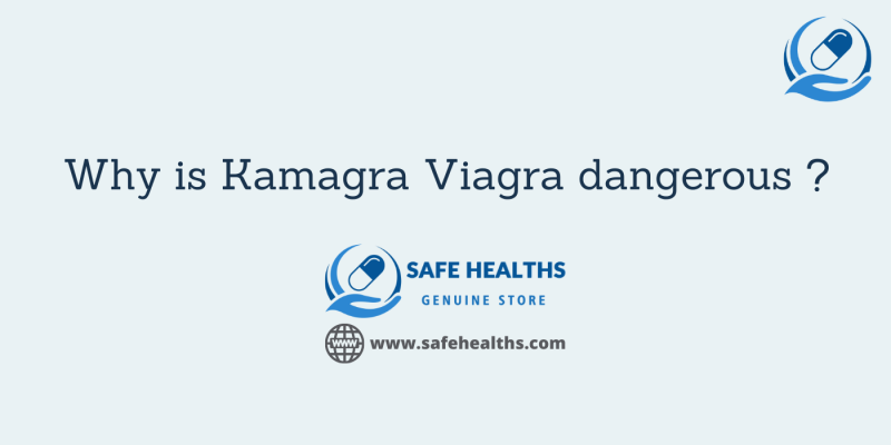 Why is Kamagra Viagra dangerous