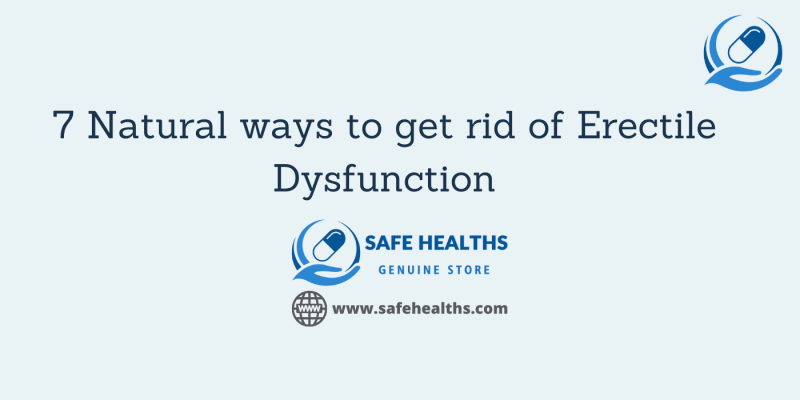 7 Natural ways to get rid of Erectile Dysfunction
