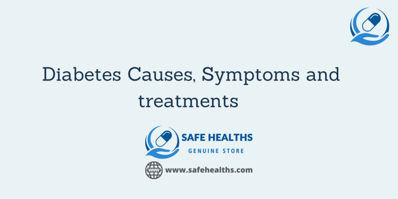 Diabetes Causes, Symptoms and treatments