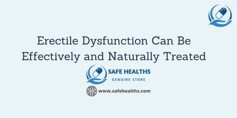 Erectile Dysfunction Can Be Effectively and Naturally Treated