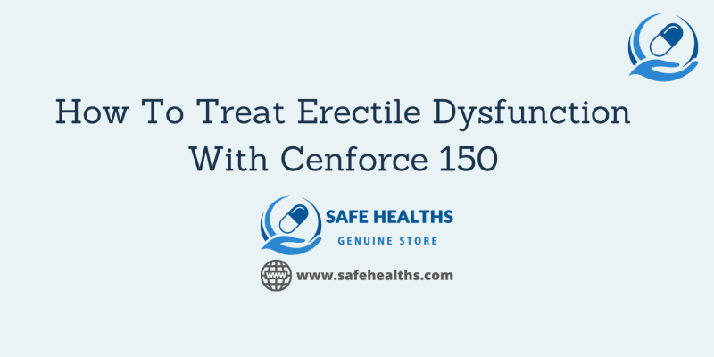 How To Treat Erectile Dysfunction With Cenforce 150