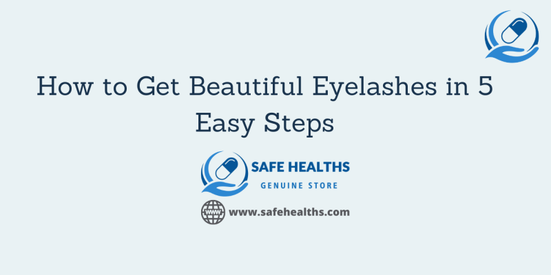 How to Get Beautiful Eyelashes in 5 Easy Steps