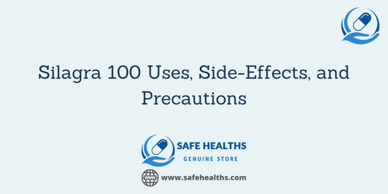 Silagra 100 Uses, Side-Effects, and Precautions