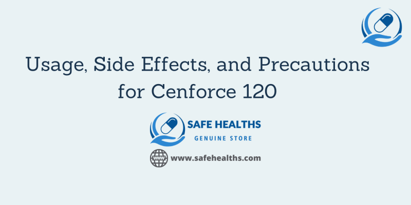 Usage, Side Effects, and Precautions for Cenforce 120