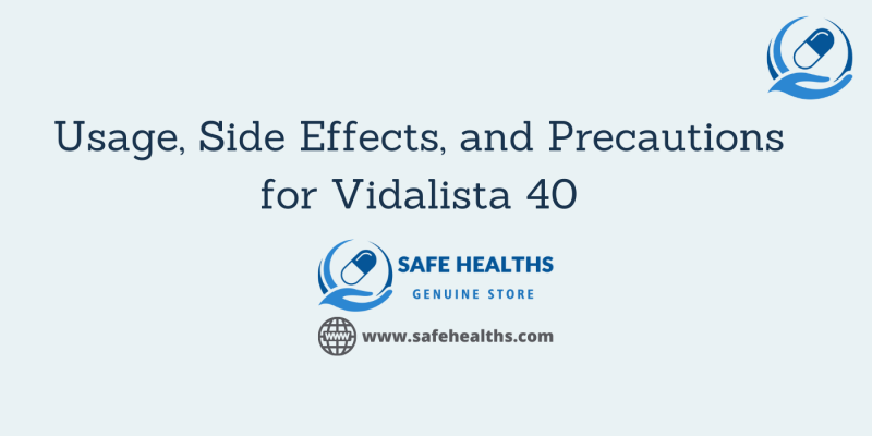 Usage, Side Effects, and Precautions for Vidalista 40