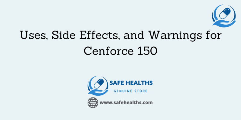 Uses, Side Effects, and Warnings for Cenforce 150