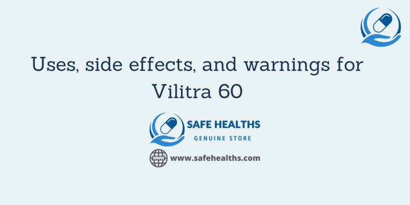 Uses, side effects, and warnings for Vilitra 60