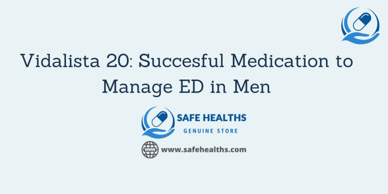 Vidalista 20_ Succesful Medication to Manage ED in Men