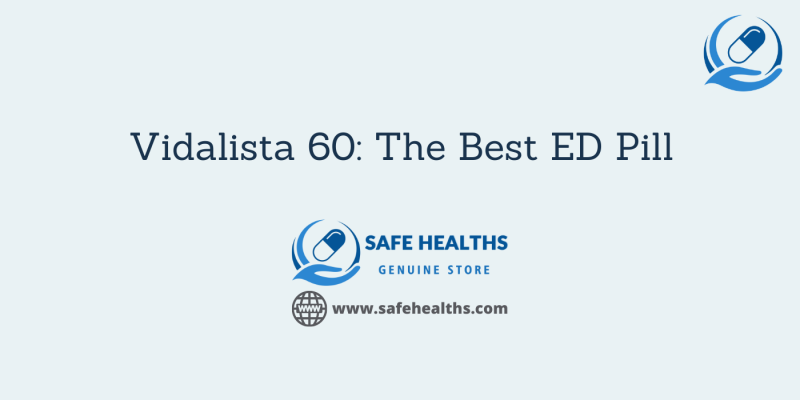 Vidalista 60_ The Best ED Pill